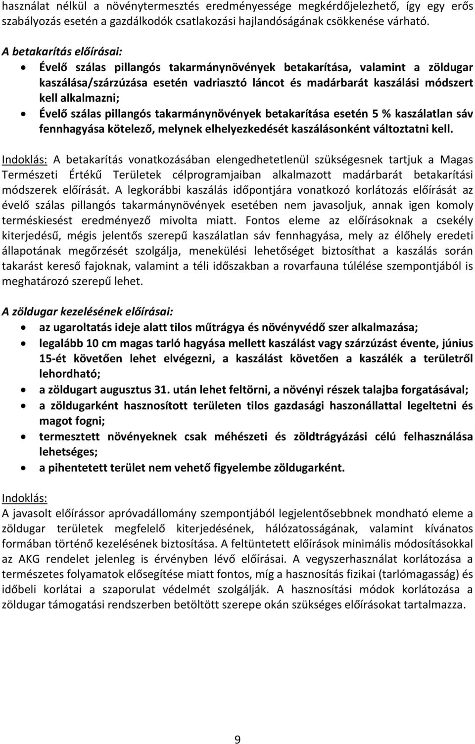 Évelő szálas pillangós takarmánynövények betakarítása esetén 5 % kaszálatlan sáv fennhagyása kötelező, melynek elhelyezkedését kaszálásonként változtatni kell.