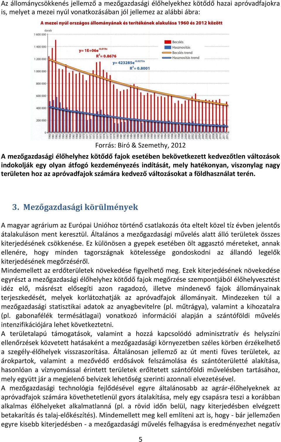 számára kedvező változásokat a földhasználat terén. 3.