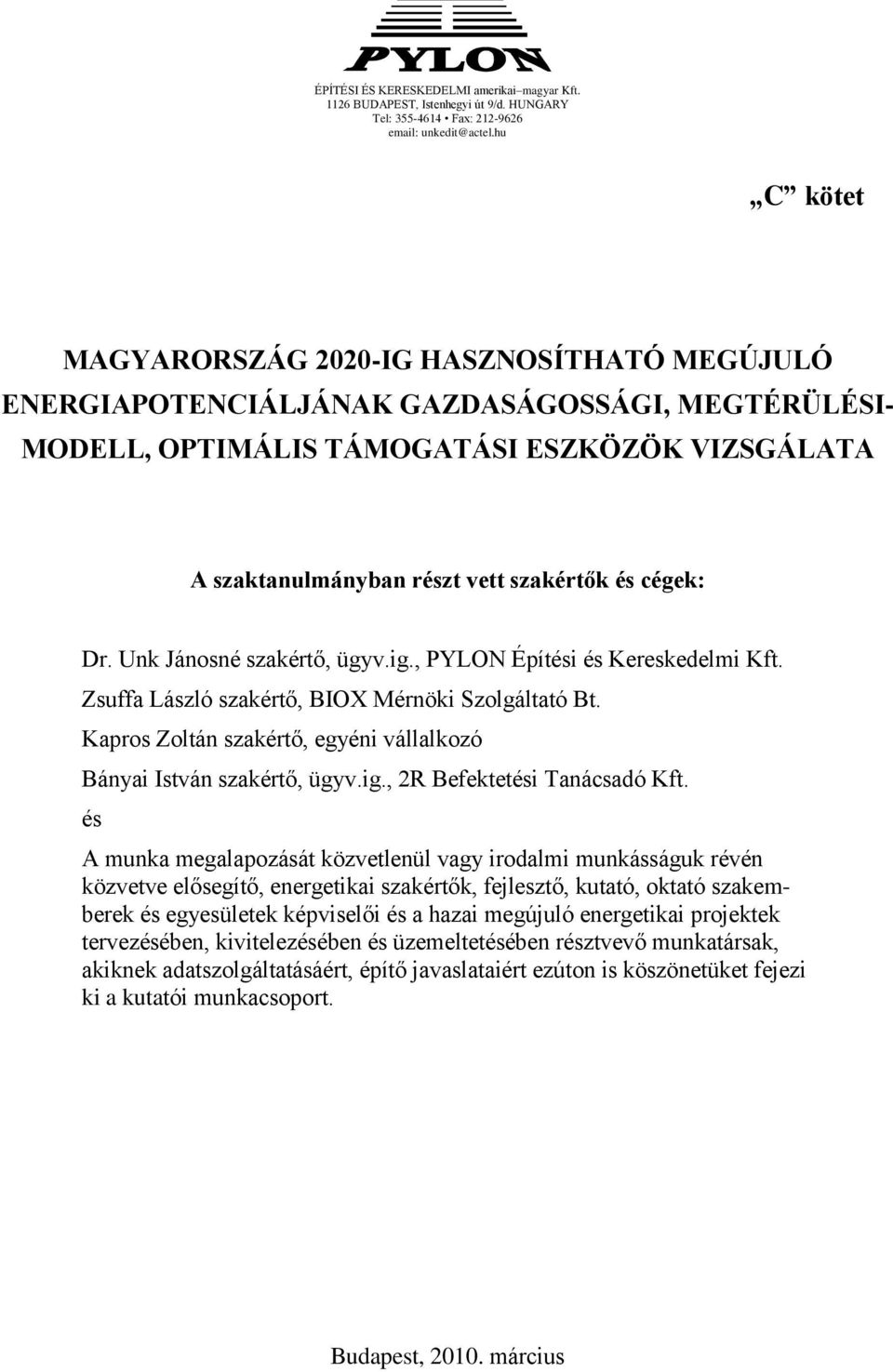 cégek: Dr. Unk Jánosné szakértő, ügyv.ig., PYLON Építési és Kereskedelmi Kft. Zsuffa László szakértő, BIOX Mérnöki Szolgáltató Bt.