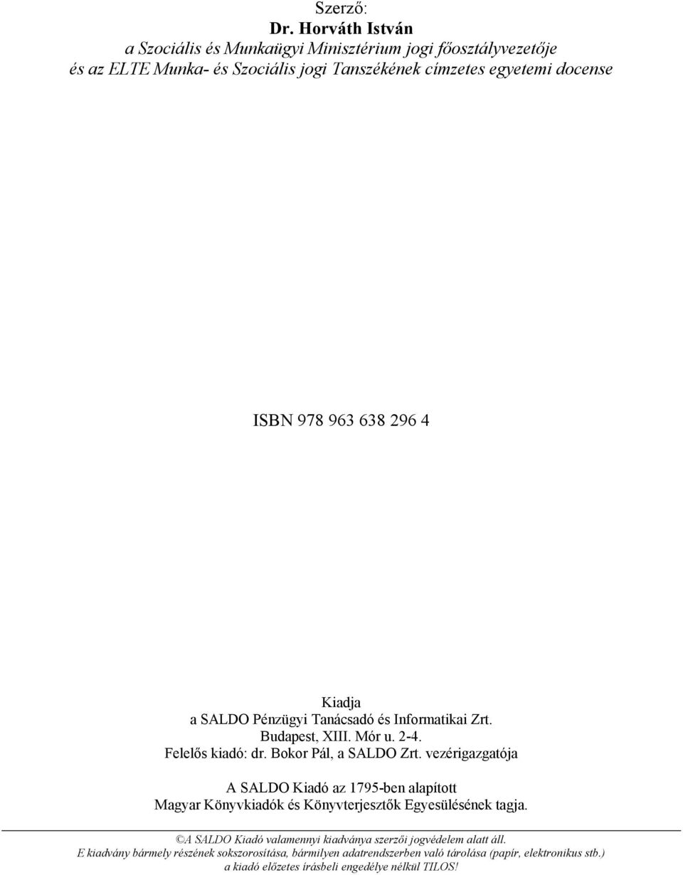 638 296 4 Kiadja a SALDO Pénzügyi Tanácsadó és Informatikai Zrt. Budapest, XIII. Mór u. 2-4. Felelős kiadó: dr. Bokor Pál, a SALDO Zrt.