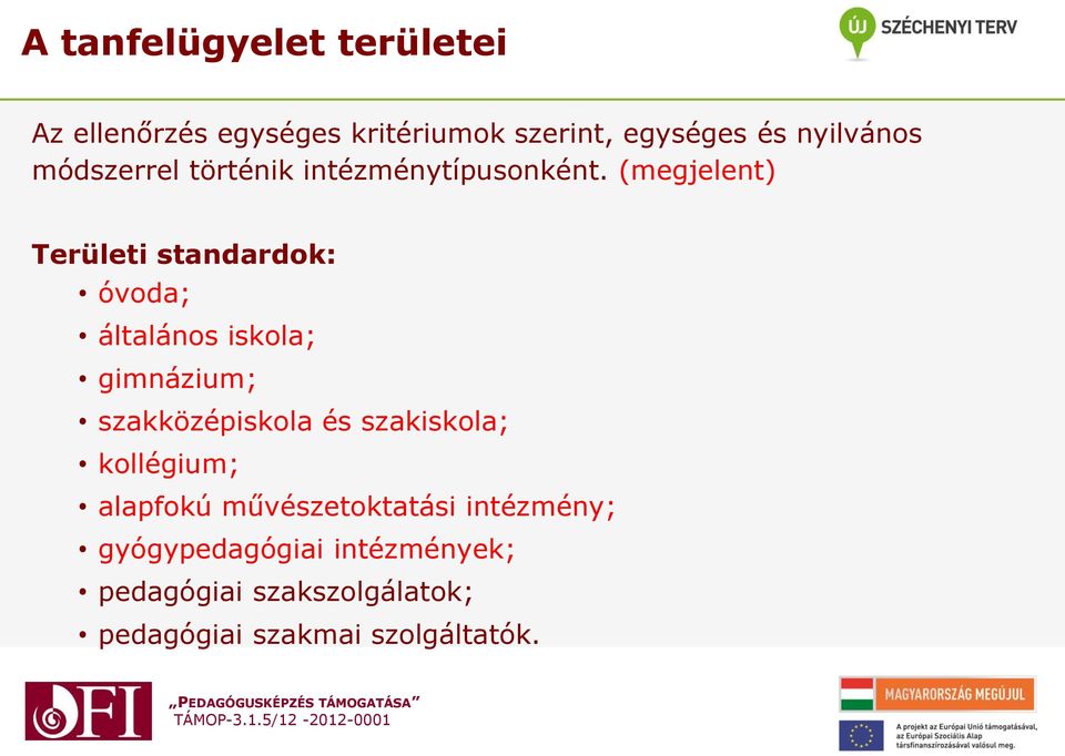 (megjelent) Területi standardok: óvoda; általános iskola; gimnázium; szakközépiskola és