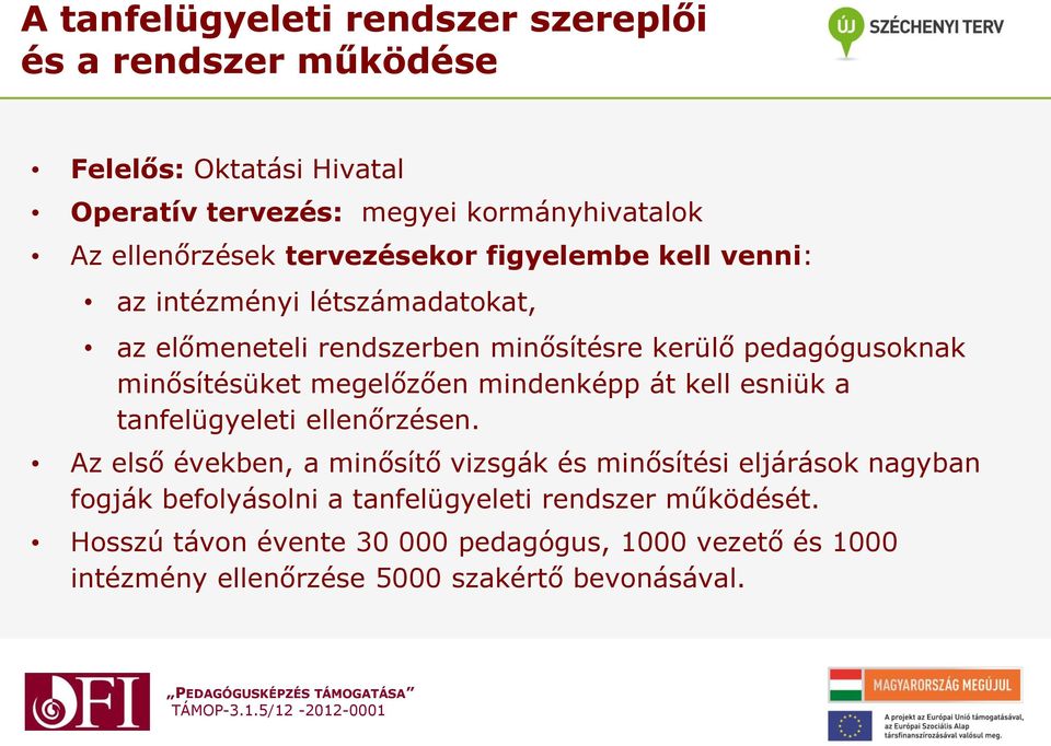 megelőzően mindenképp át kell esniük a tanfelügyeleti ellenőrzésen.