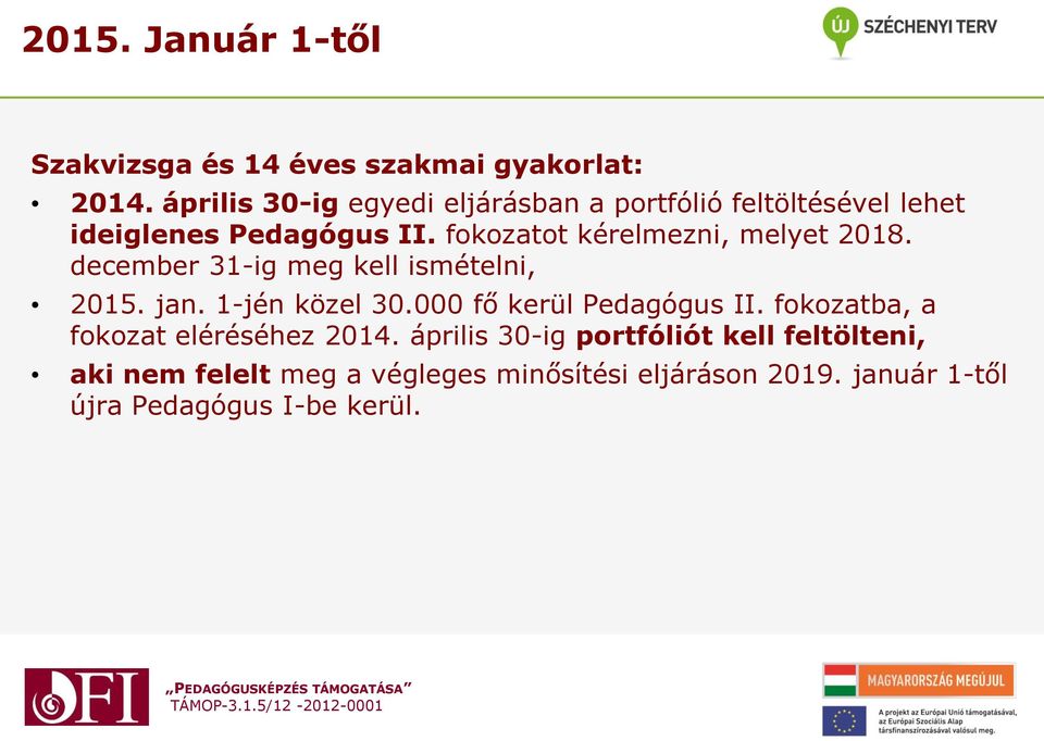 fokozatot kérelmezni, melyet 2018. december 31-ig meg kell ismételni, 2015. jan. 1-jén közel 30.