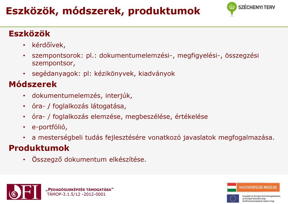 Módszerek dokumentumelemzés, interjúk, óra- / foglalkozás látogatása, óra- / foglalkozás elemzése,