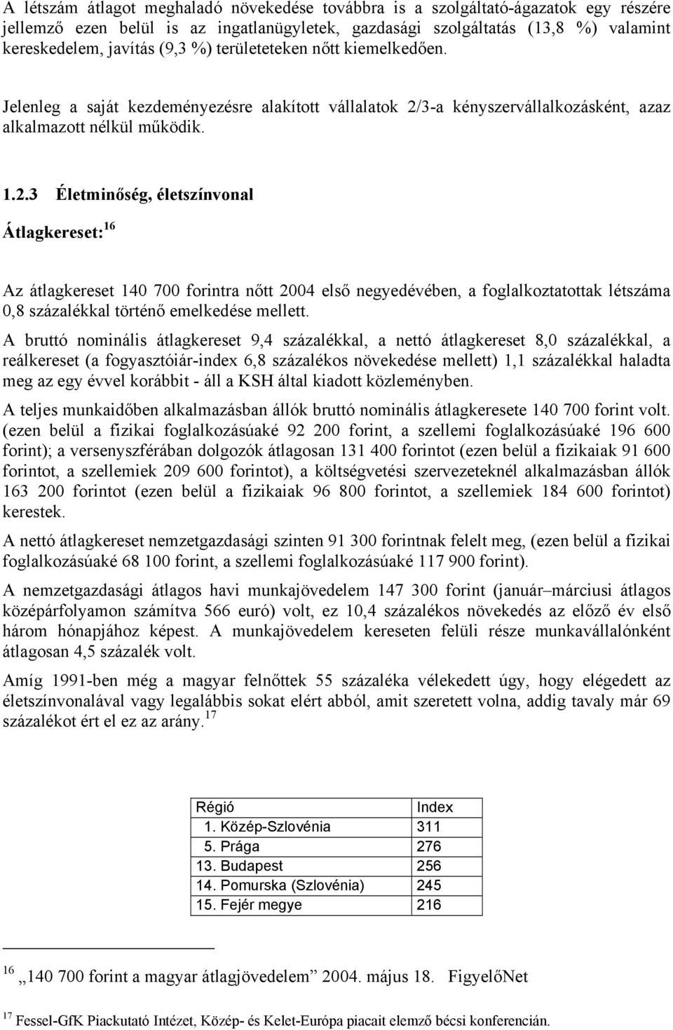 3-a kényszervállalkozásként, azaz alkalmazott nélkül működik. 1.2.