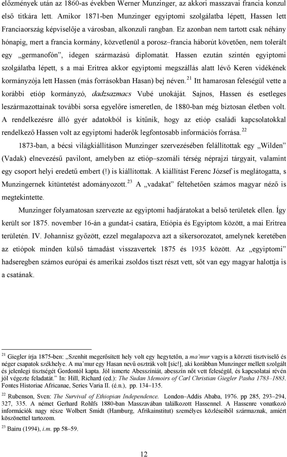 Ez azonban nem tartott csak néhány hónapig, mert a francia kormány, közvetlenül a porosz francia háborút követően, nem tolerált egy germanofón, idegen származású diplomatát.