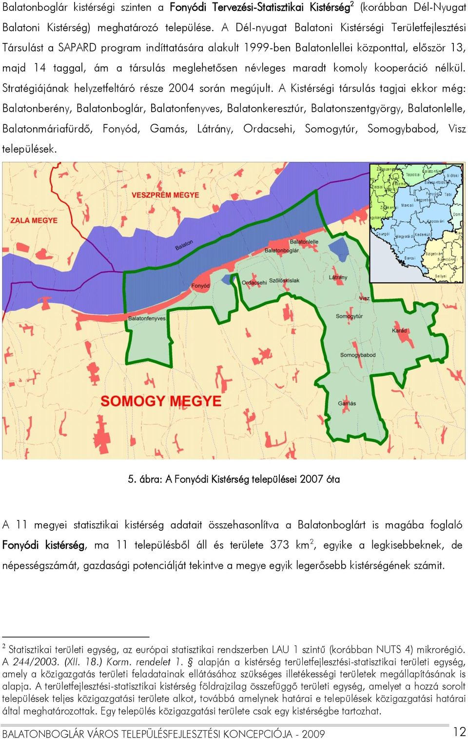 maradt komoly kooperáció nélkül. Stratégiájának helyzetfeltáró része 2004 során megújult.