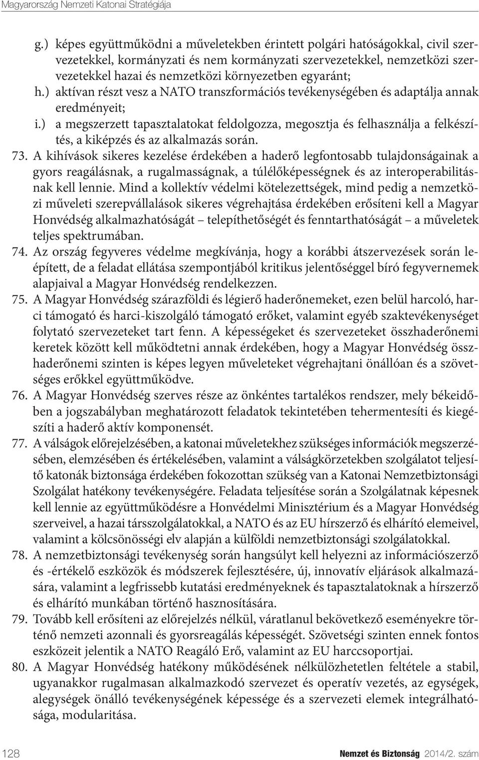 ) a megszerzett tapasztalatokat feldolgozza, megosztja és felhasználja a felkészítés, a kiképzés és az alkalmazás során. 73.