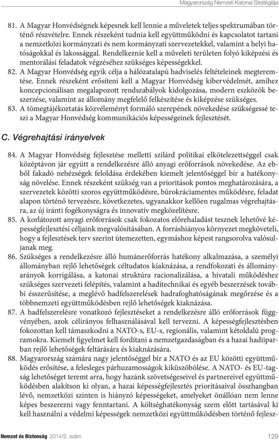 Rendelkeznie kell a műveleti területen folyó kiképzési és mentorálási feladatok végzéséhez szükséges képességekkel. 82.