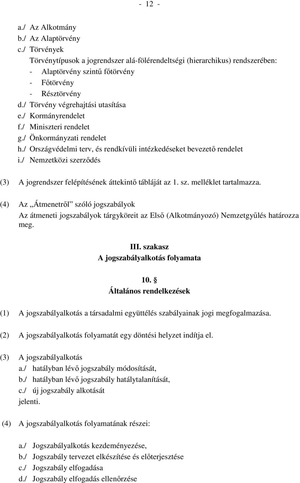 / Nemzetközi szerződés (3) A jogrendszer felépítésének áttekintő tábláját az 1. sz. melléklet tartalmazza.