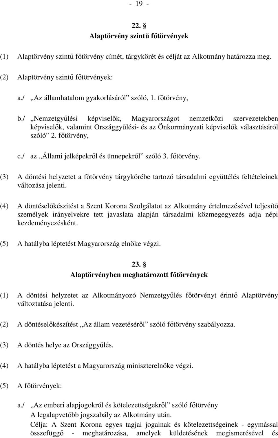 / Nemzetgyűlési képviselők, Magyarországot nemzetközi szervezetekben képviselők, valamint Országgyűlési- és az Önkormányzati képviselők választásáról szóló 2. főtörvény, c.