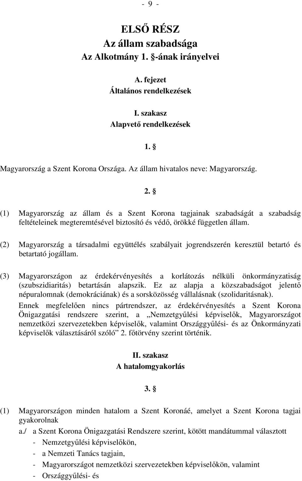 (2) Magyarország a társadalmi együttélés szabályait jogrendszerén keresztül betartó és betartató jogállam.