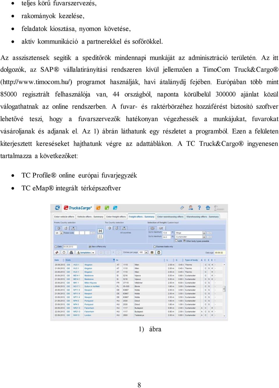 hu/) programot használják, havi átalánydíj fejében. Európában több mint 85000 regisztrált felhasználója van, 44 országból, naponta körülbelül 300000 ajánlat közül válogathatnak az online rendszerben.