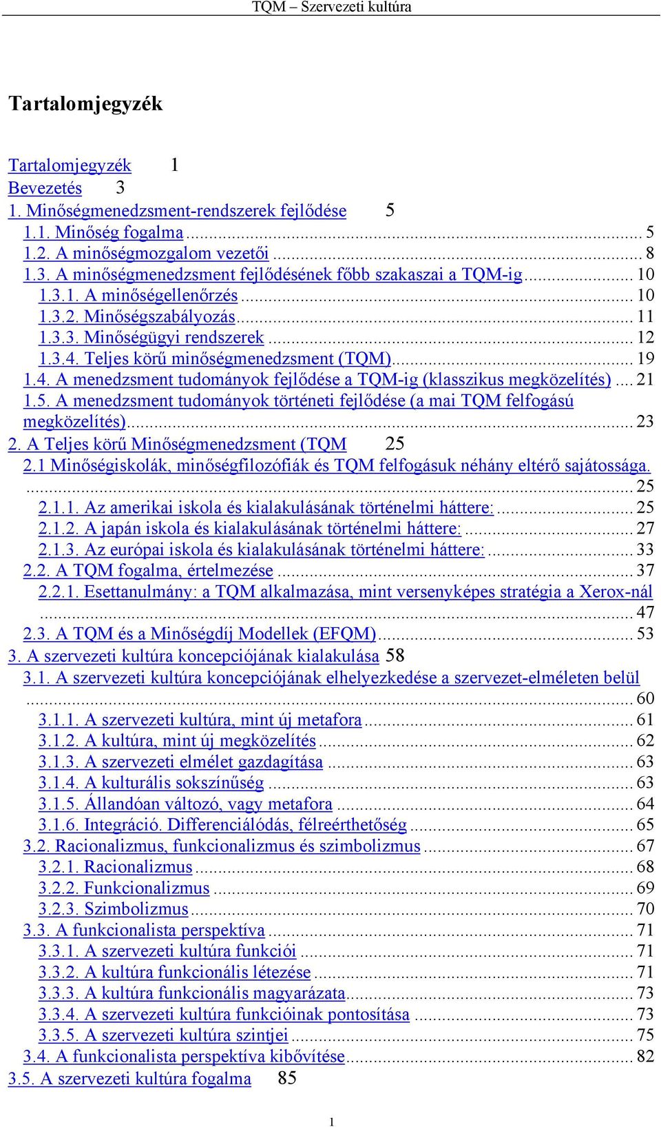 .. 21 1.5. A menedzsment tudományok történeti fejlődése (a mai TQM felfogású megközelítés)... 23 2. A Teljes körű Minőségmenedzsment (TQM 25 2.