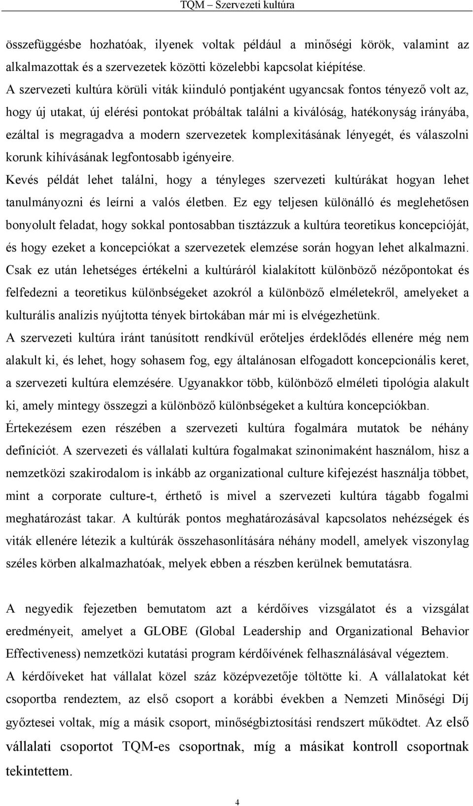 a modern szervezetek komplexitásának lényegét, és válaszolni korunk kihívásának legfontosabb igényeire.