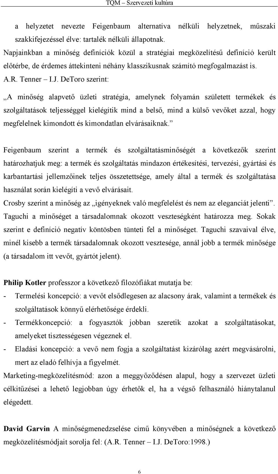 DeToro szerint: A minőség alapvető üzleti stratégia, amelynek folyamán született termékek és szolgáltatások teljességgel kielégítik mind a belső, mind a külső vevőket azzal, hogy megfelelnek