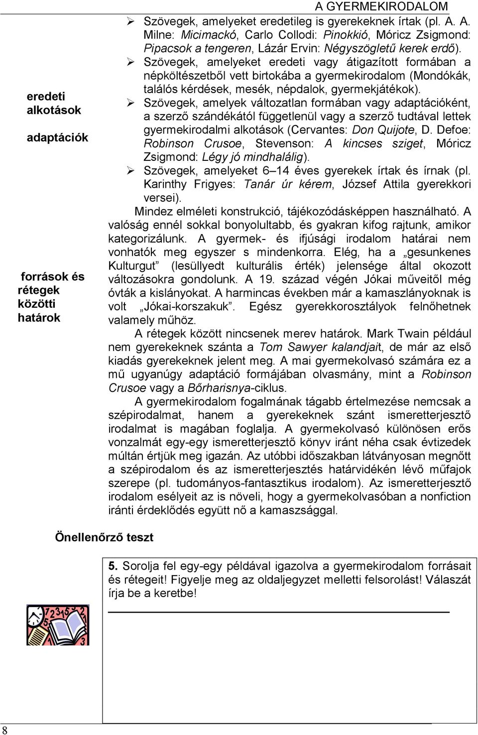 Szövegek, amelyek változatlan formában vagy adaptációként, a szerző szándékától függetlenül vagy a szerző tudtával lettek gyermekirodalmi alkotások (Cervantes: Don Quijote, D.