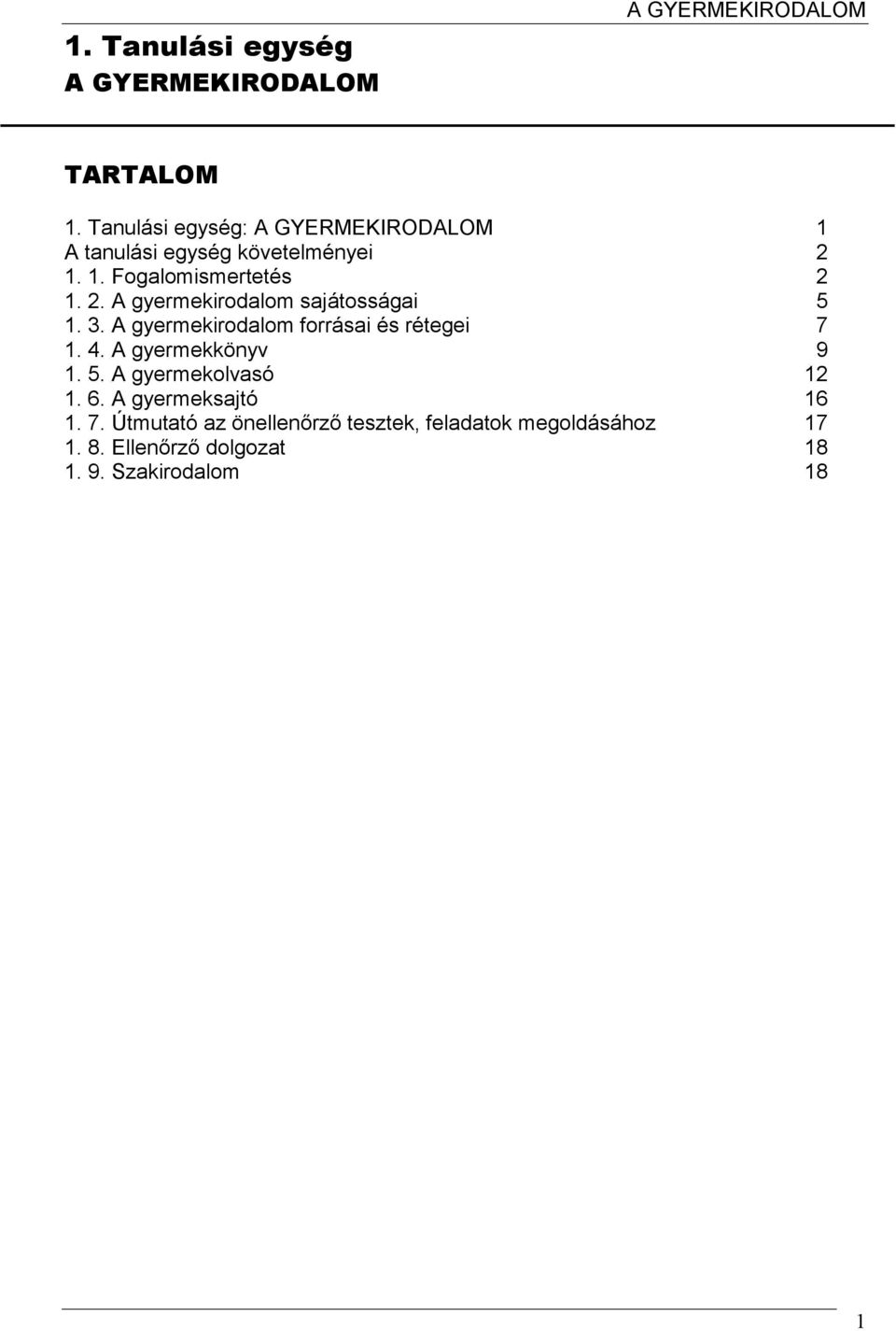 3. A gyermekirodalom forrásai és rétegei 7 1. 4. A gyermekkönyv 9 1. 5. A gyermekolvasó 12 1. 6.