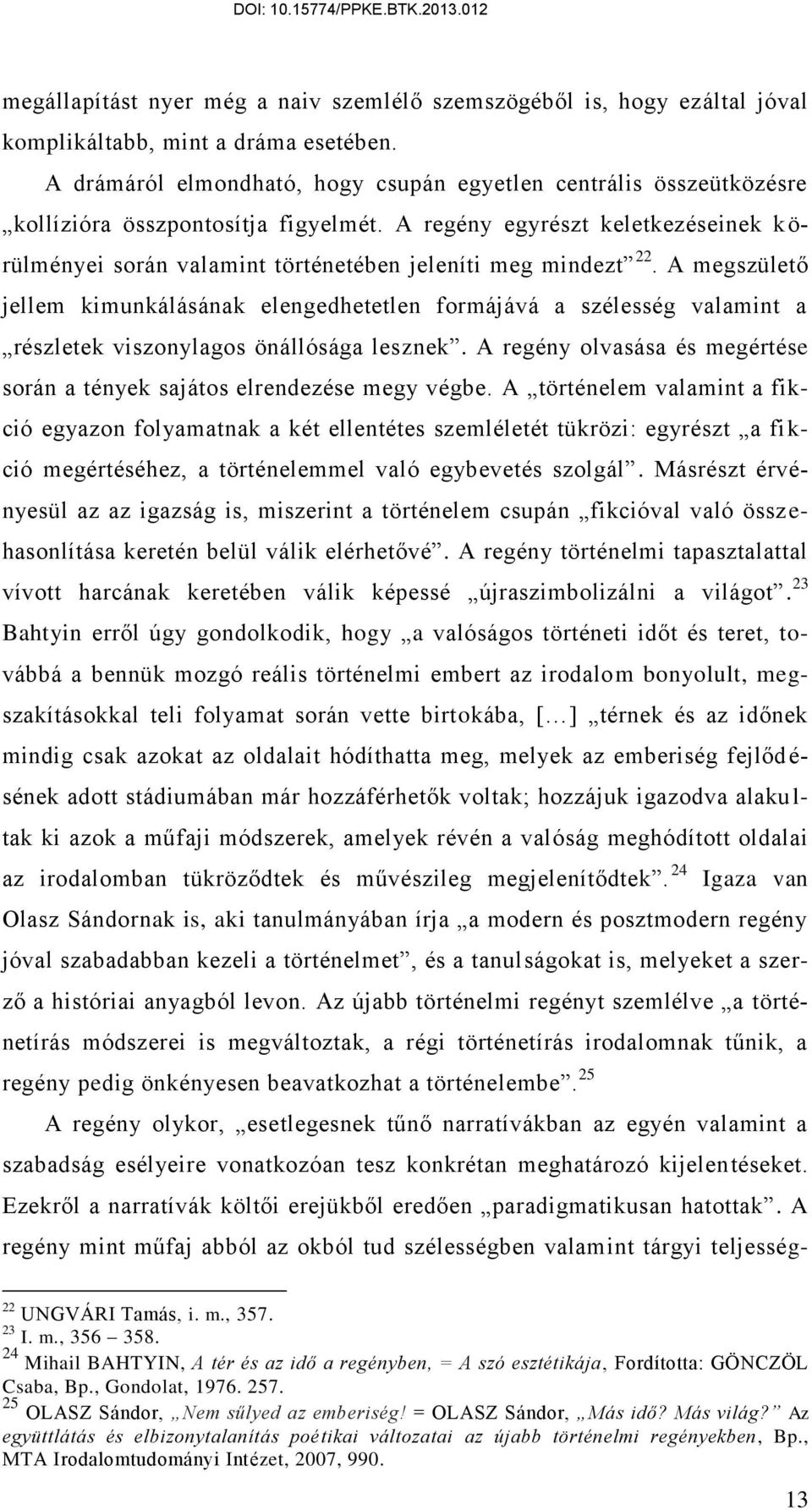 A regény egyrészt keletkezéseinek k ö- rülményei során valamint történetében jeleníti meg mindezt 22.