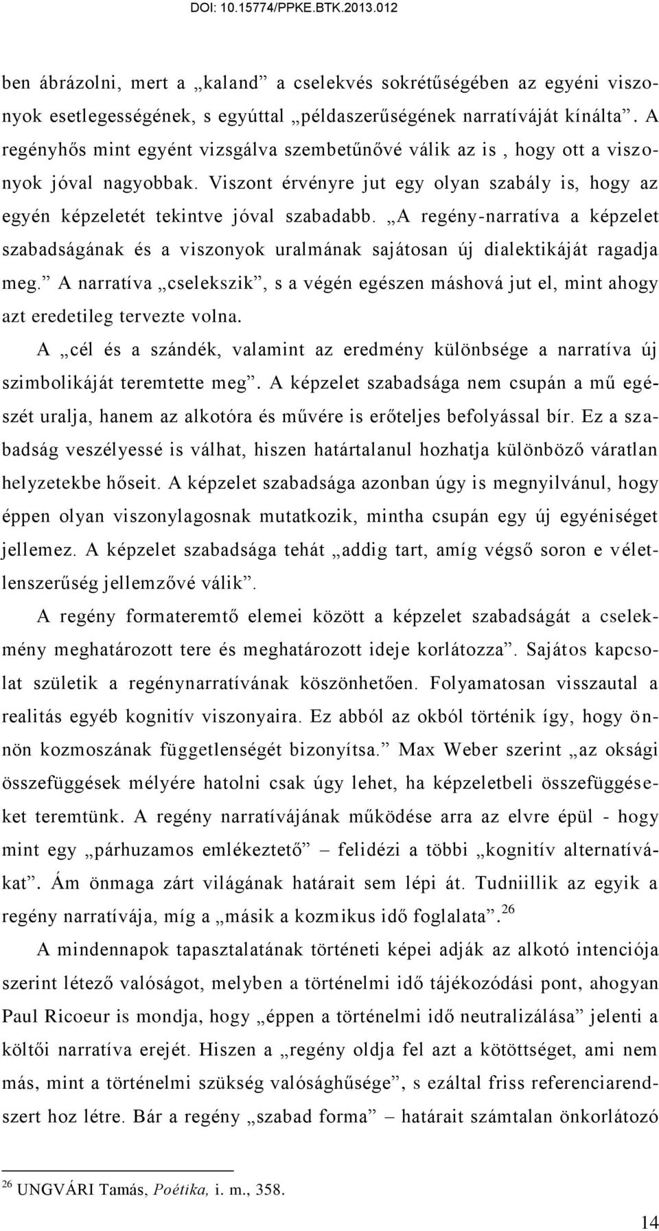 A regény-narratíva a képzelet szabadságának és a viszonyok uralmának sajátosan új dialektikáját ragadja meg.