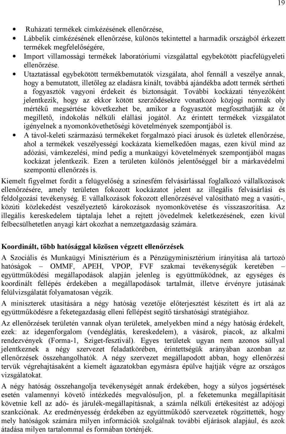 Utaztatással egybekötött termékbemutatók vizsgálata, ahol fennáll a veszélye annak, hogy a bemutatott, illetőleg az eladásra kínált, továbbá ajándékba adott termék sértheti a fogyasztók vagyoni