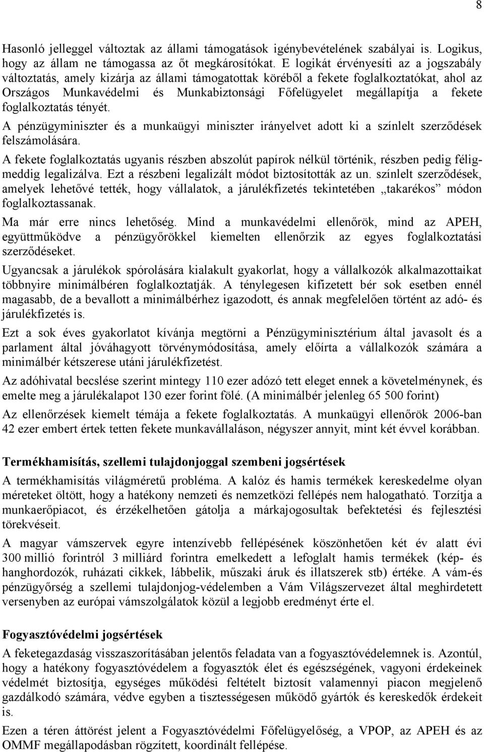 fekete foglalkoztatás tényét. A pénzügyminiszter és a munkaügyi miniszter irányelvet adott ki a színlelt szerződések felszámolására.