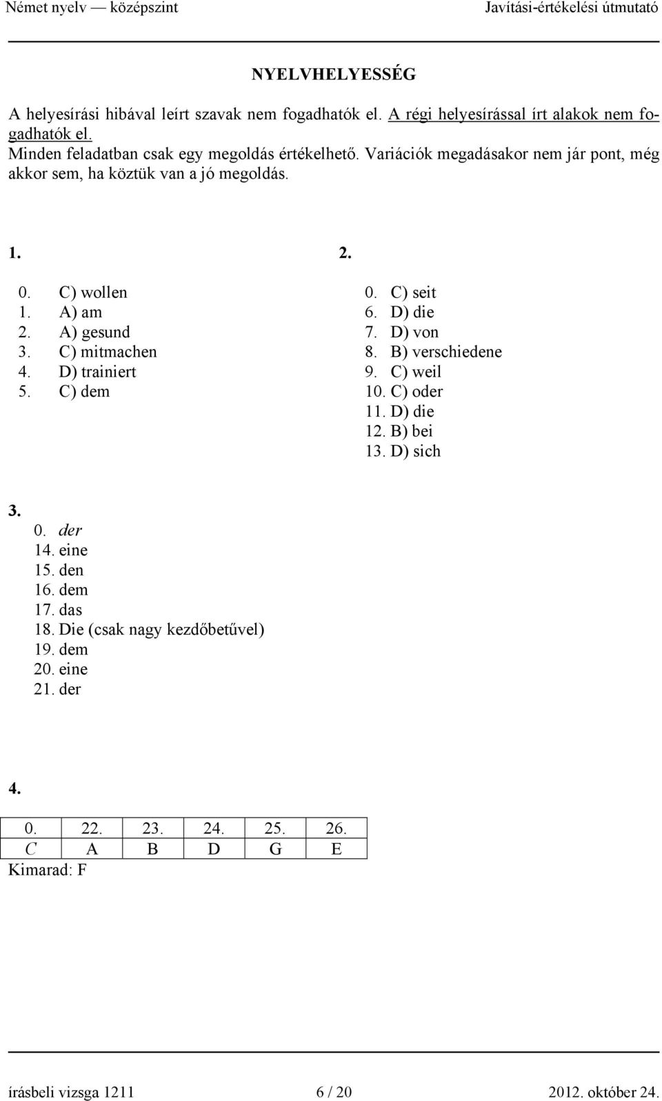 A) gesund 3. C) mitmachen 4. D) trainiert 5. C) dem 0. C) seit 6. D) die 7. D) von 8. B) verschiedene 9. C) weil 10. C) oder 11. D) die 12. B) bei 13.