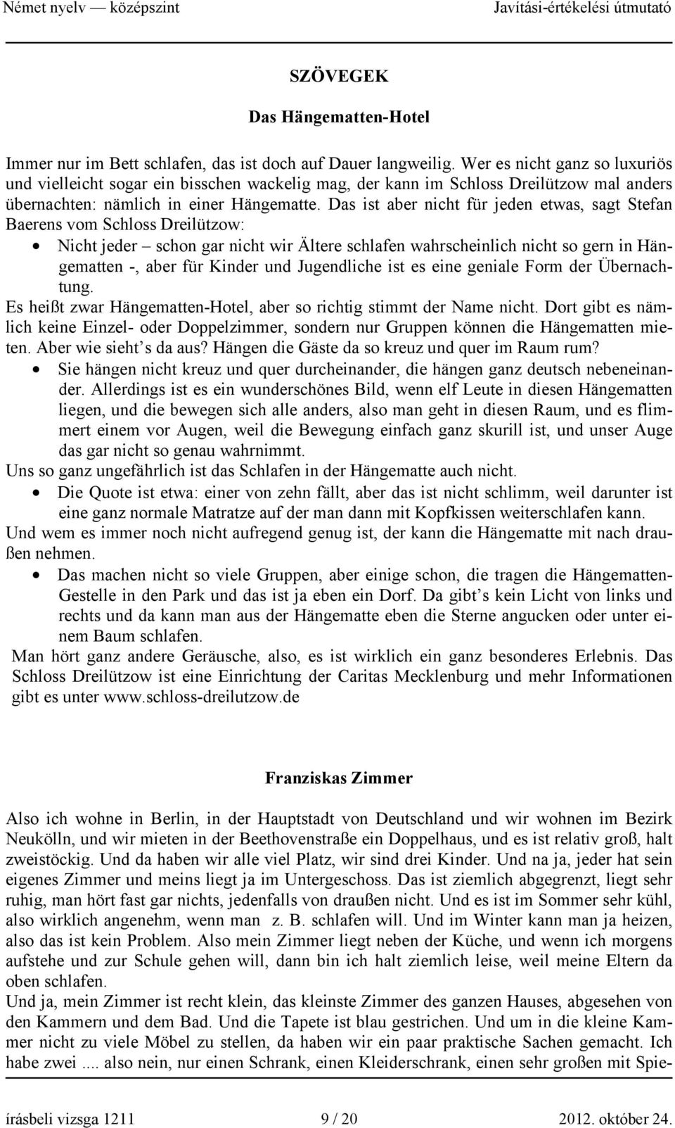 Das ist aber nicht für jeden etwas, sagt Stefan Baerens vom Schloss Dreilützow: Nicht jeder schon gar nicht wir Ältere schlafen wahrscheinlich nicht so gern in Hängematten -, aber für Kinder und