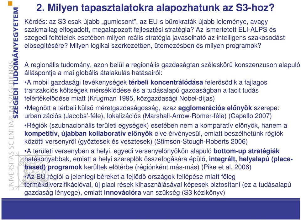 A regionális tudomány, azon belül a regionális gazdaságtan széleskörű konszenzuson alapuló álláspontja a mai globális átalakulás hatásairól: A mobil gazdasági tevékenységek térbeli koncentrálódása