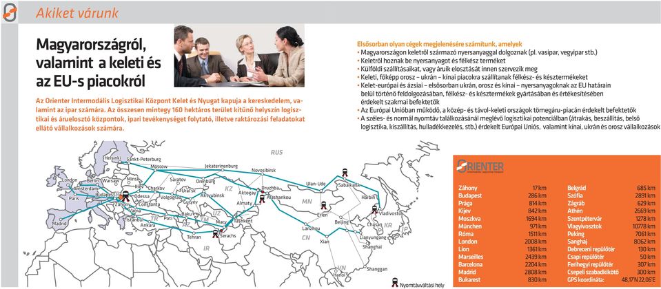 Elsősorban olyan cégek megjelenésére számítunk, amelyek Magyarországon keletről származó nyersanyaggal dolgoznak (pl. vasipar, vegyipar stb.