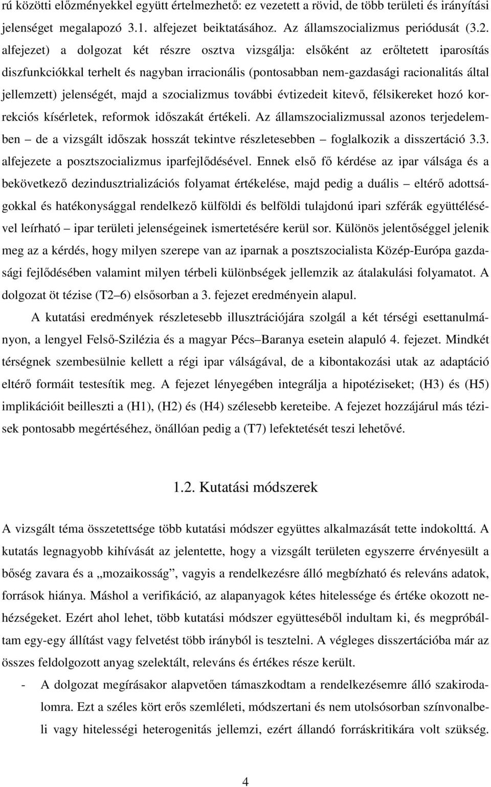 jelenségét, majd a szocializmus további évtizedeit kitevı, félsikereket hozó korrekciós kísérletek, reformok idıszakát értékeli.