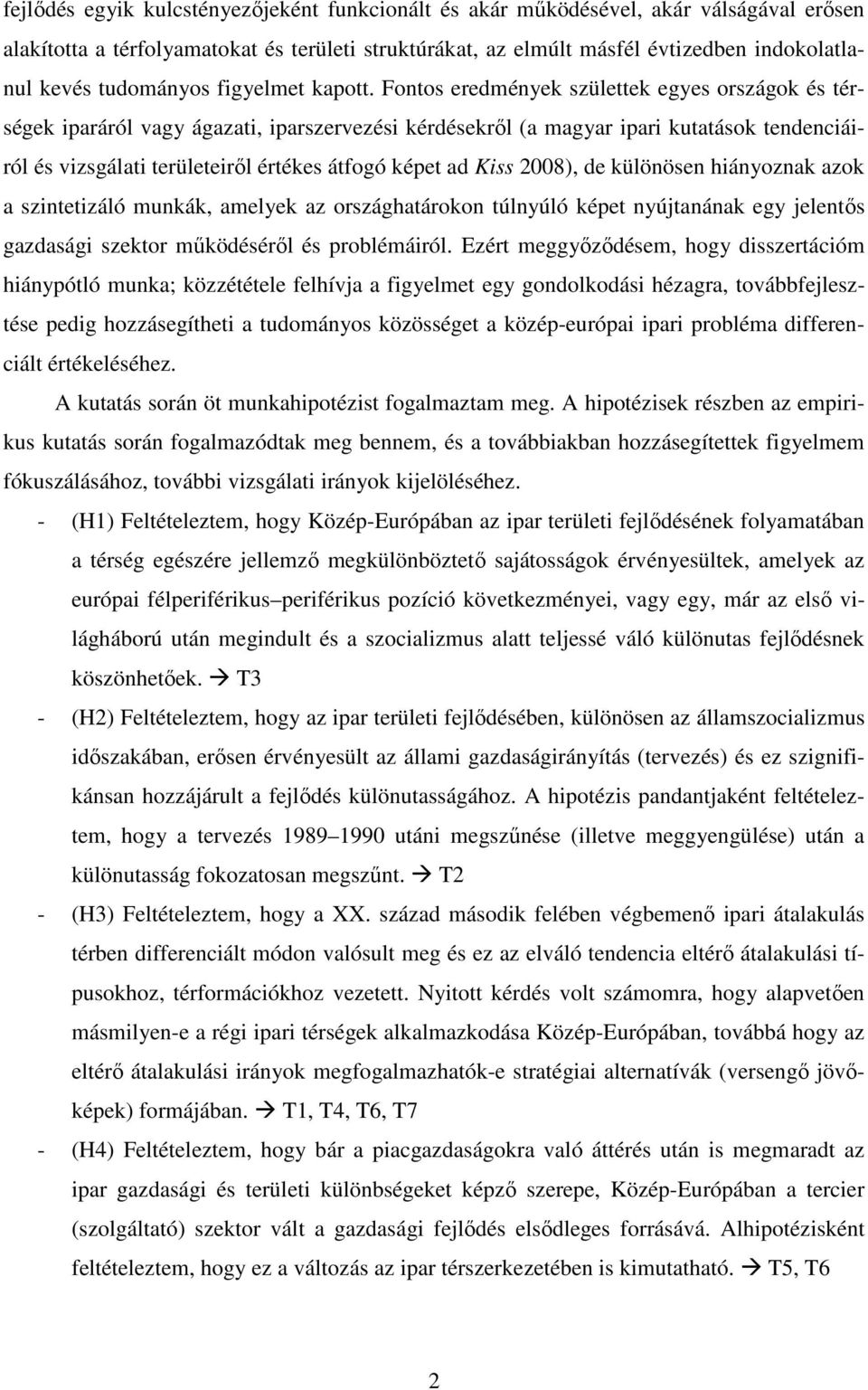 Fontos eredmények születtek egyes országok és térségek iparáról vagy ágazati, iparszervezési kérdésekrıl (a magyar ipari kutatások tendenciáiról és vizsgálati területeirıl értékes átfogó képet ad