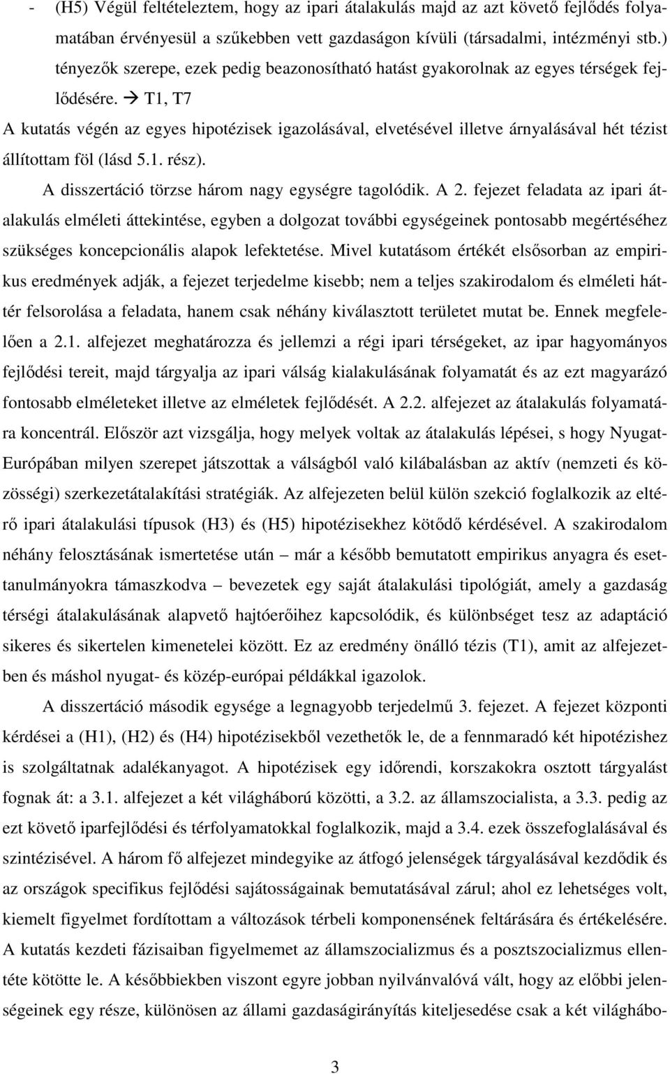 T1, T7 A kutatás végén az egyes hipotézisek igazolásával, elvetésével illetve árnyalásával hét tézist állítottam föl (lásd 5.1. rész). A disszertáció törzse három nagy egységre tagolódik. A 2.