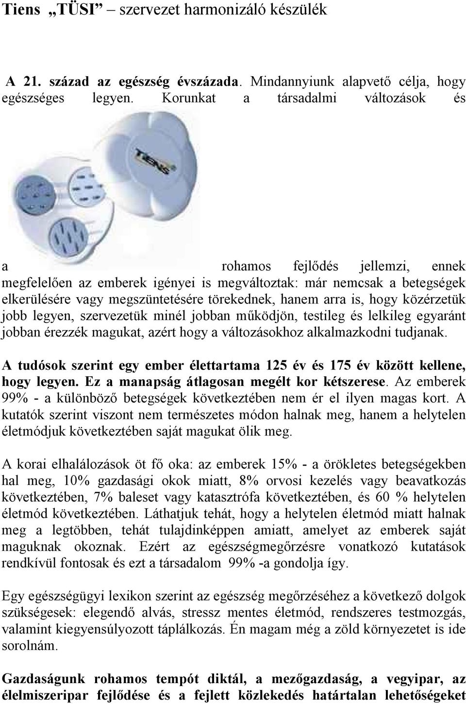 arra is, hogy közérzetük jobb legyen, szervezetük minél jobban működjön, testileg és lelkileg egyaránt jobban érezzék magukat, azért hogy a változásokhoz alkalmazkodni tudjanak.