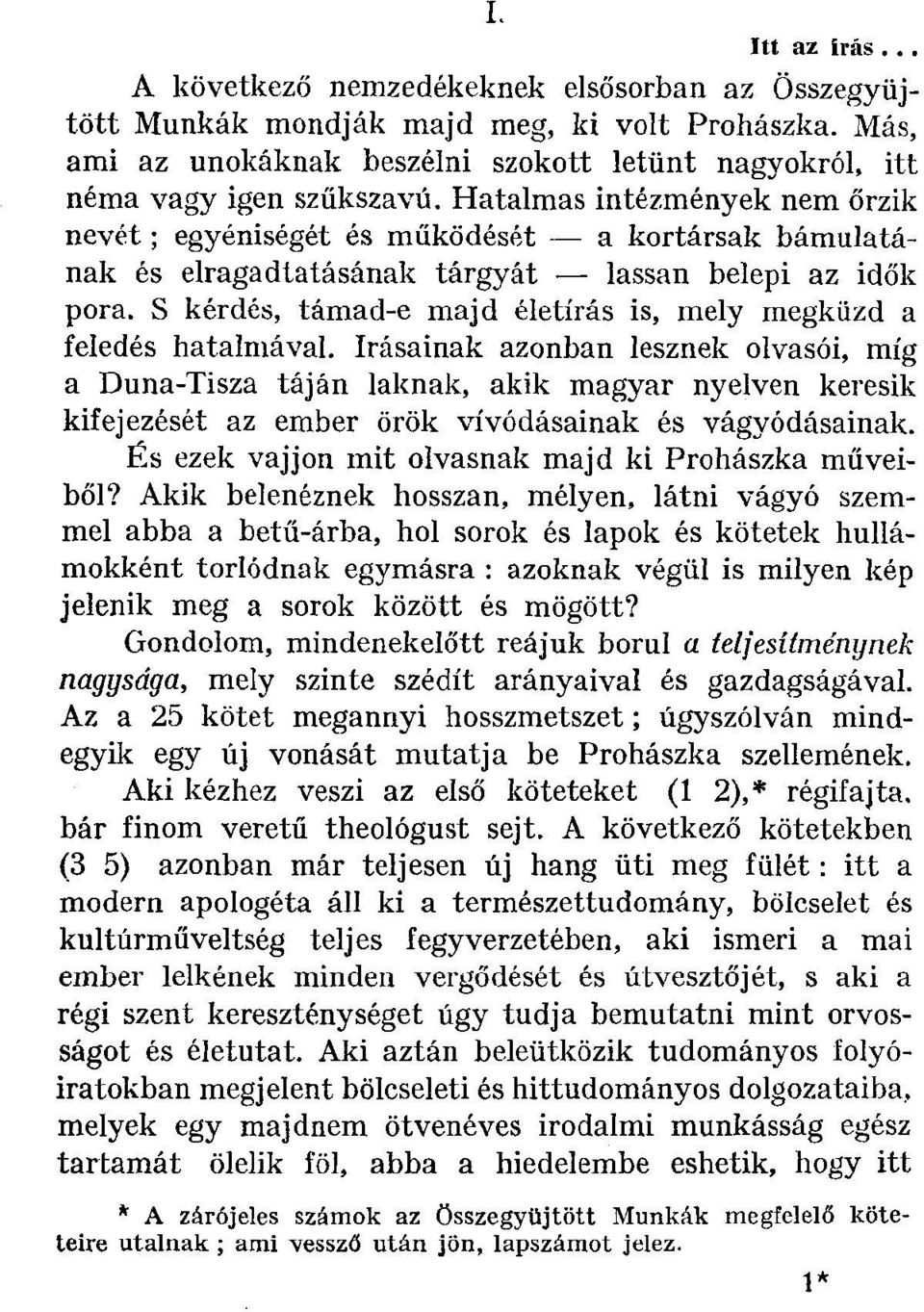 Hatalmas intézmények nem őrzik nevét; egyéniségét és működését a kortársak bámulatának és elragadtatásának tárgyát lassan belepi az idők pora.