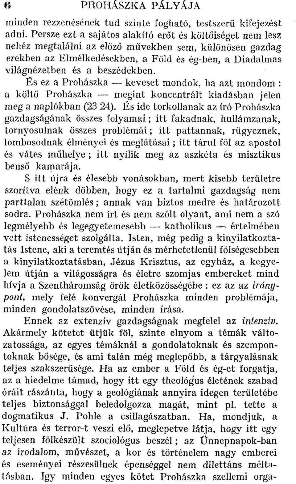 beszédekben. És ez a Prohászka keveset mondok, ha azt mondom : a költő Prohászka megint koncentrált kiadásban jelen meg a naplókban (23 24).