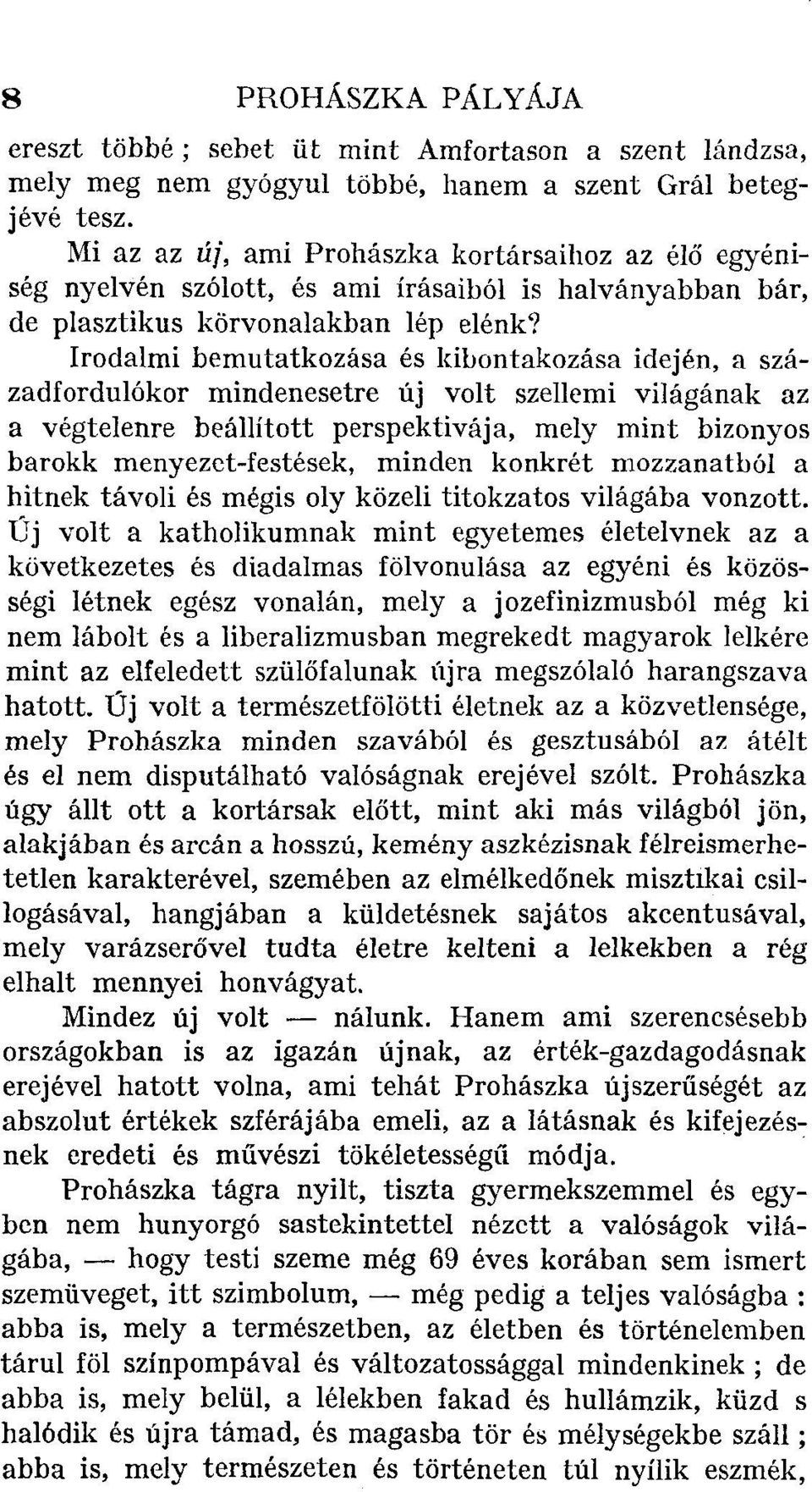 Irodalmi bemutatkozása és kibontakozása idején, a századfordulókor mindenesetre új volt szellemi világának az a végtelenre beállított perspektívája, mely mint bizonyos barokk menyezet-festések,