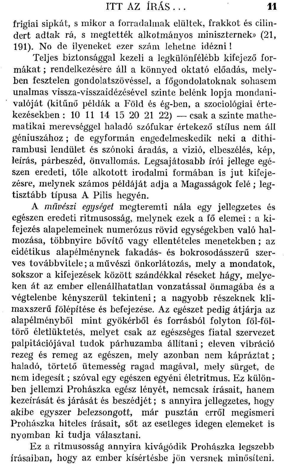 vissza-visszaidézésével szinte belénk lopja mondanivalóját (kitűnő példák a Föld és ég-ben, a szociológiai értekezésekben : 10 11 14 15 20 21 22) csak a szinte mathematikai merevséggel haladó