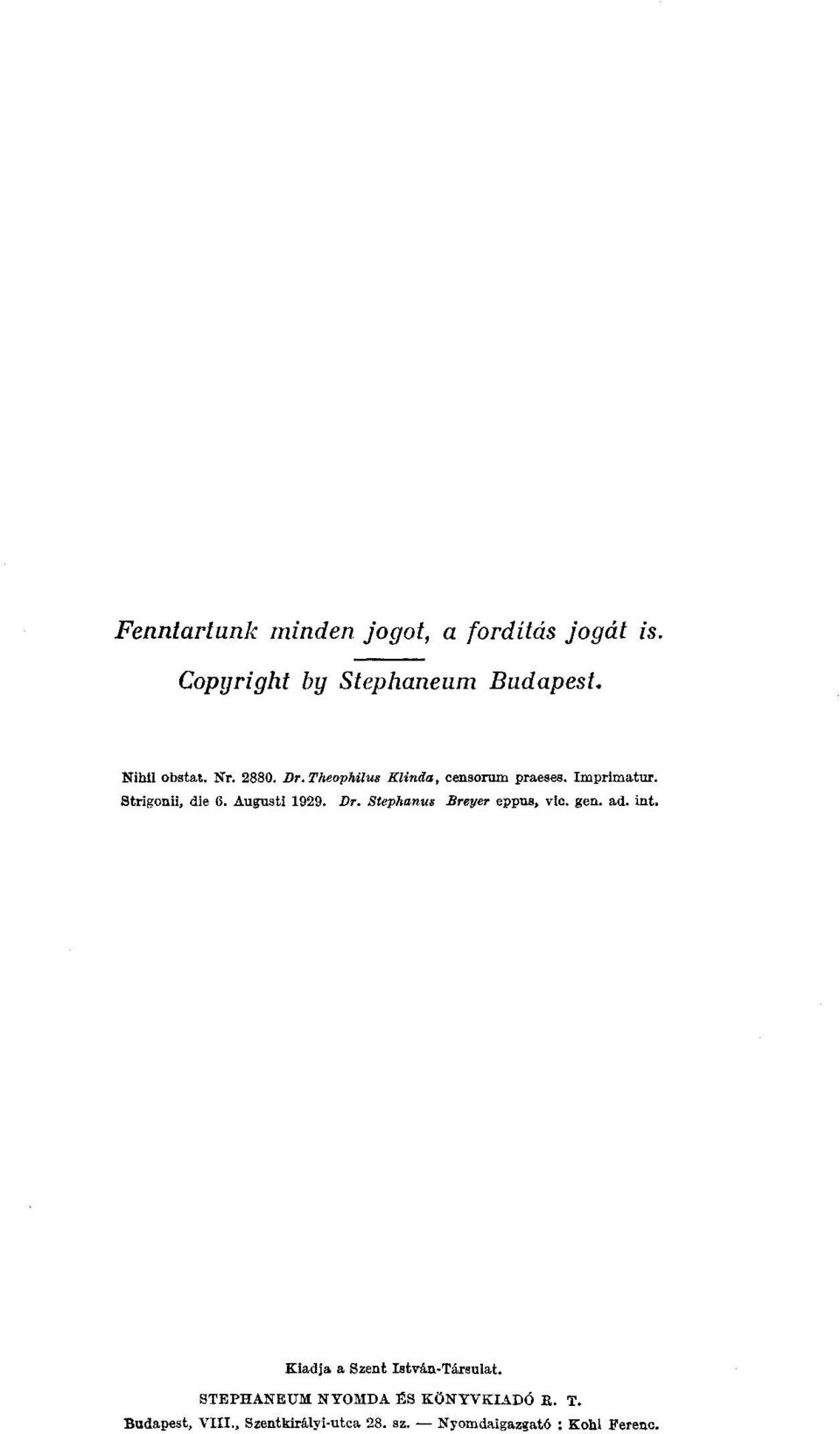 Dr. Stephanus Breyer eppus, vic. gen. ad. int. Kiadja a Szent István-Társulat.