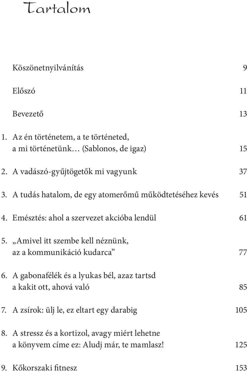 Emésztés: ahol a szervezet akcióba lendül 61 5. Amivel itt szembe kell néznünk, az a kommunikáció kudarca 77 6.