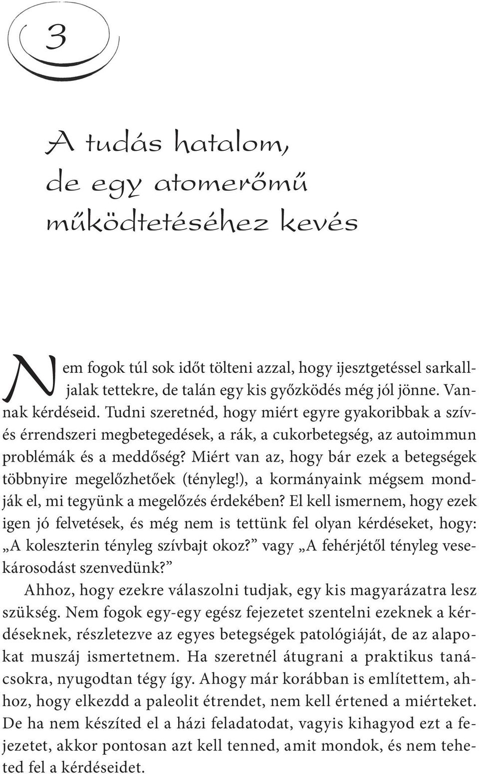 Miért van az, hogy bár ezek a betegségek többnyire megelőzhetőek (tényleg!), a kormányaink mégsem mondják el, mi tegyünk a megelőzés érdekében?