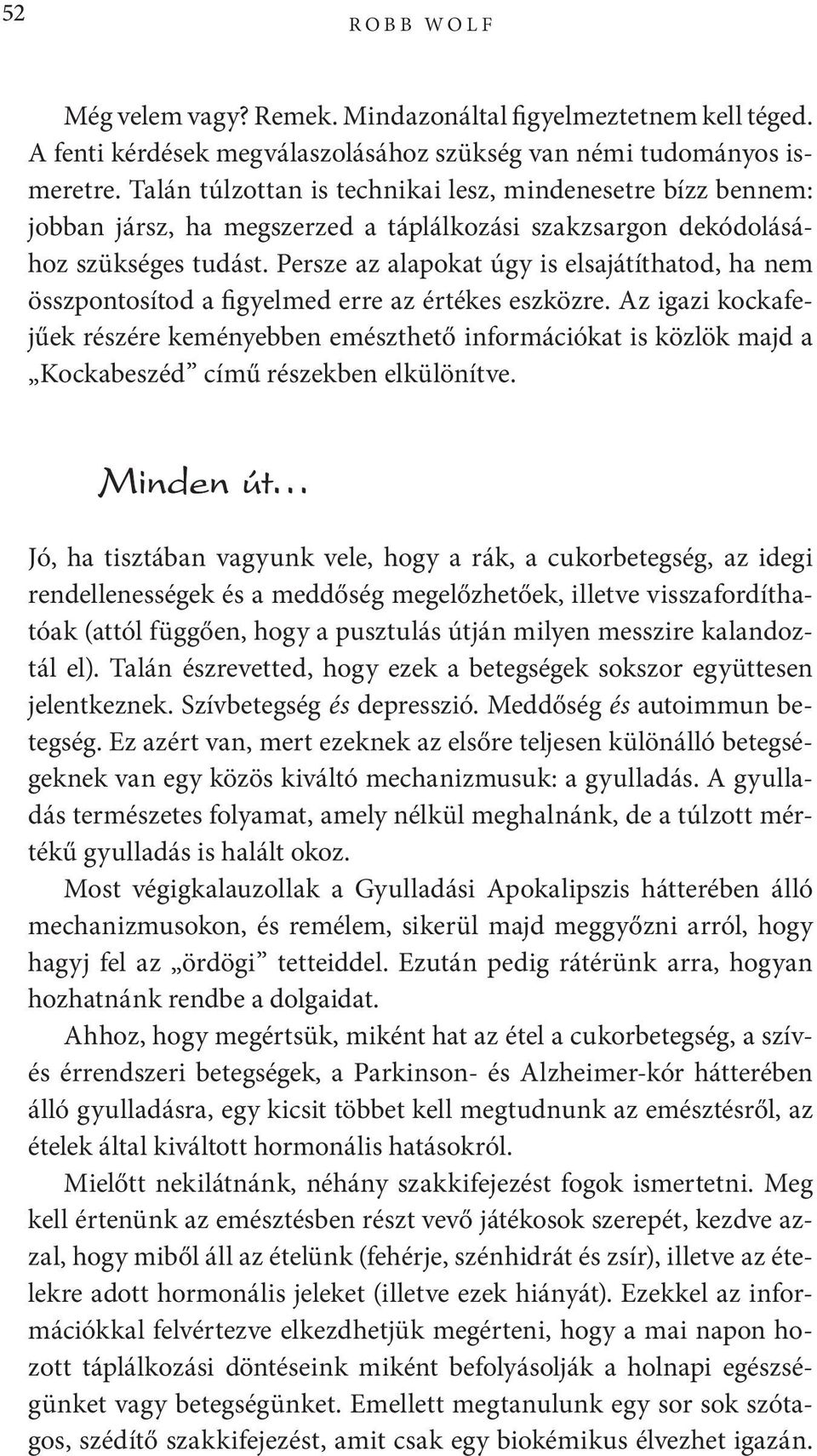 Persze az alapokat úgy is elsajátíthatod, ha nem összpontosítod a figyelmed erre az értékes eszközre.