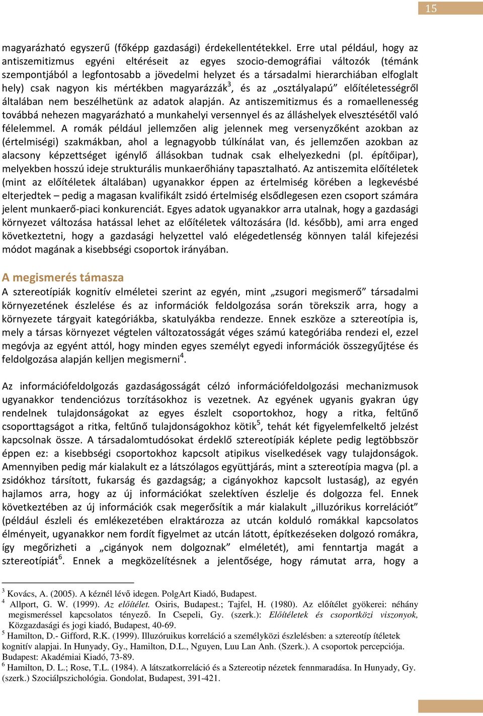 hely) csak nagyon kis mértékben magyarázzák 3, és az osztályalapú előítéletességről általában nem beszélhetünk az adatok alapján.