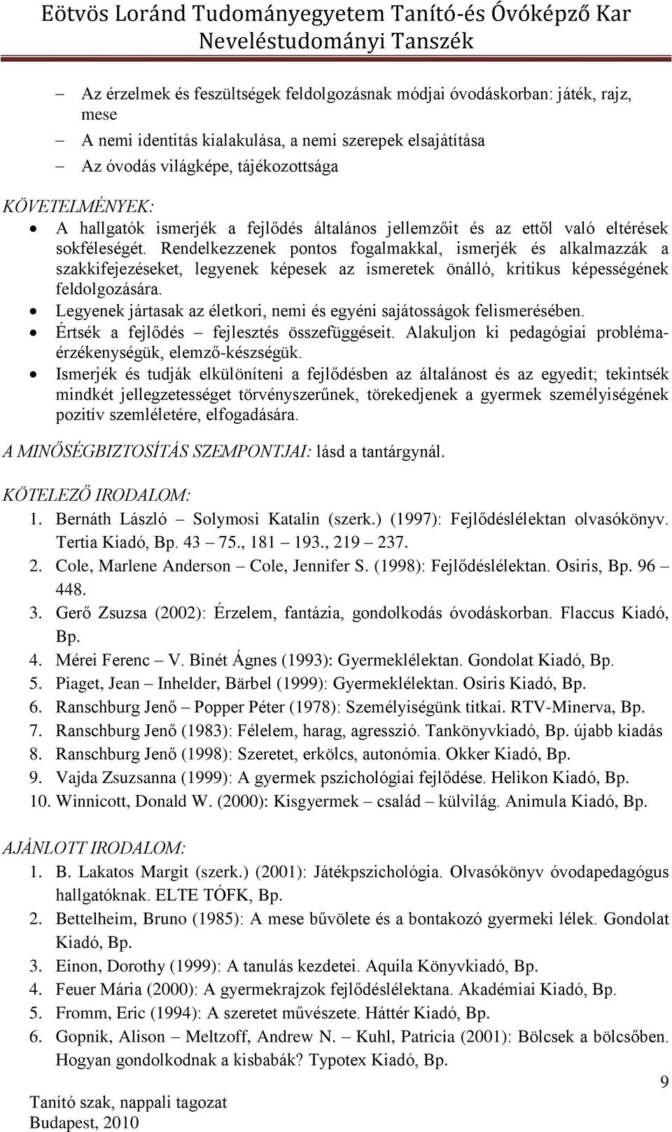 Rendelkezzenek pontos fogalmakkal, ismerjék és alkalmazzák a szakkifejezéseket, legyenek képesek az ismeretek önálló, kritikus képességének feldolgozására.