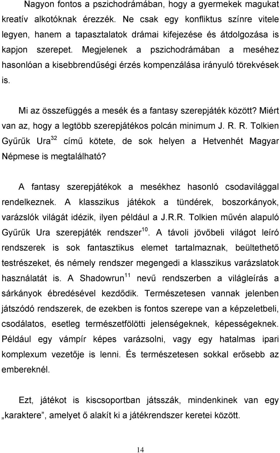 Megjelenek a pszichodrámában a meséhez hasonlóan a kisebbrendűségi érzés kompenzálása irányuló törekvések is. Mi az összefüggés a mesék és a fantasy szerepjáték között?