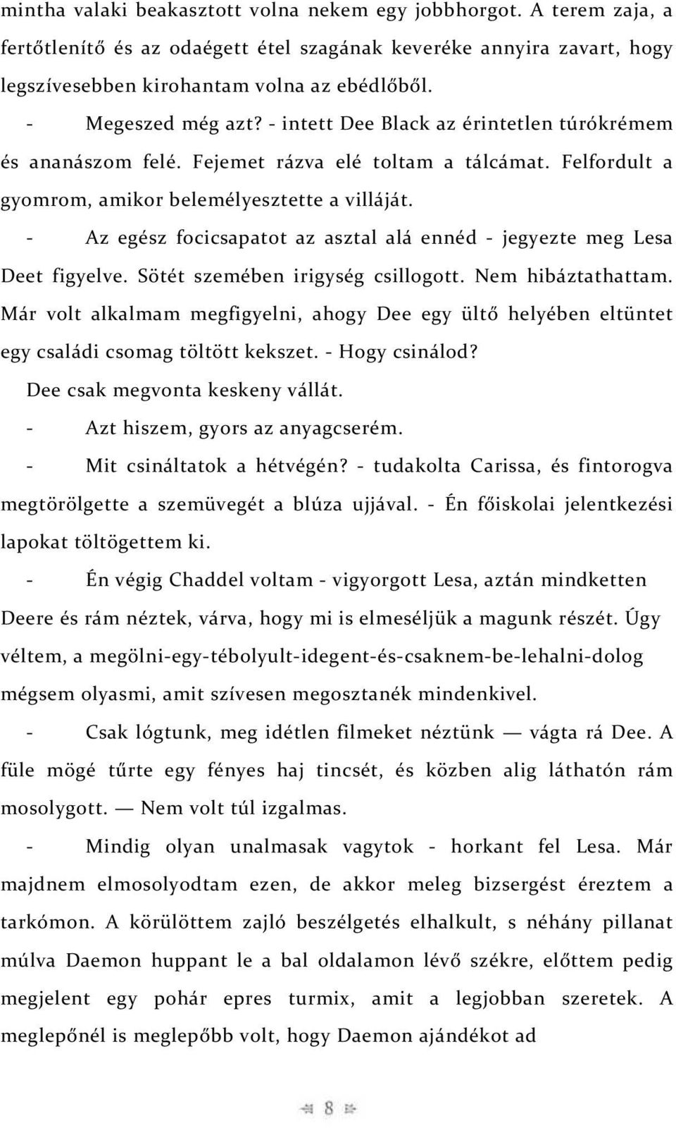 - Az egész focicsapatot az asztal alá ennéd - jegyezte meg Lesa Deet figyelve. Sötét szemében irigység csillogott. Nem hibáztathattam.