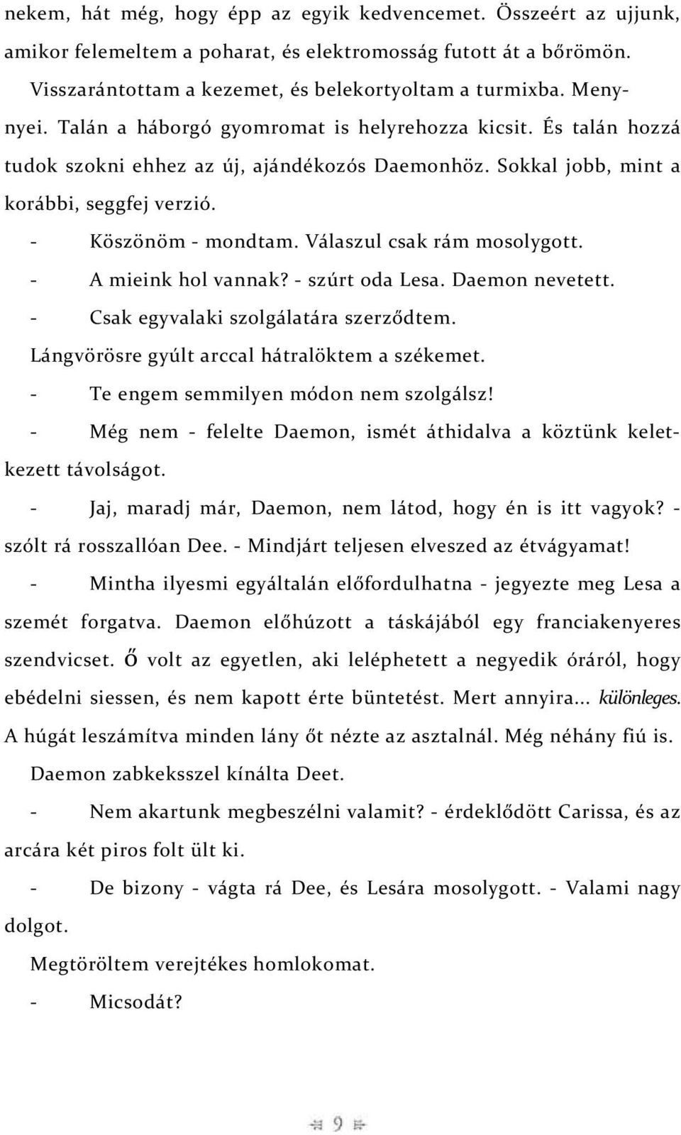 Válaszul csak rám mosolygott. - A mieink hol vannak? - szúrt oda Lesa. Daemon nevetett. - Csak egyvalaki szolgálatára szerződtem. Lángvörösre gyúlt arccal hátralöktem a székemet.