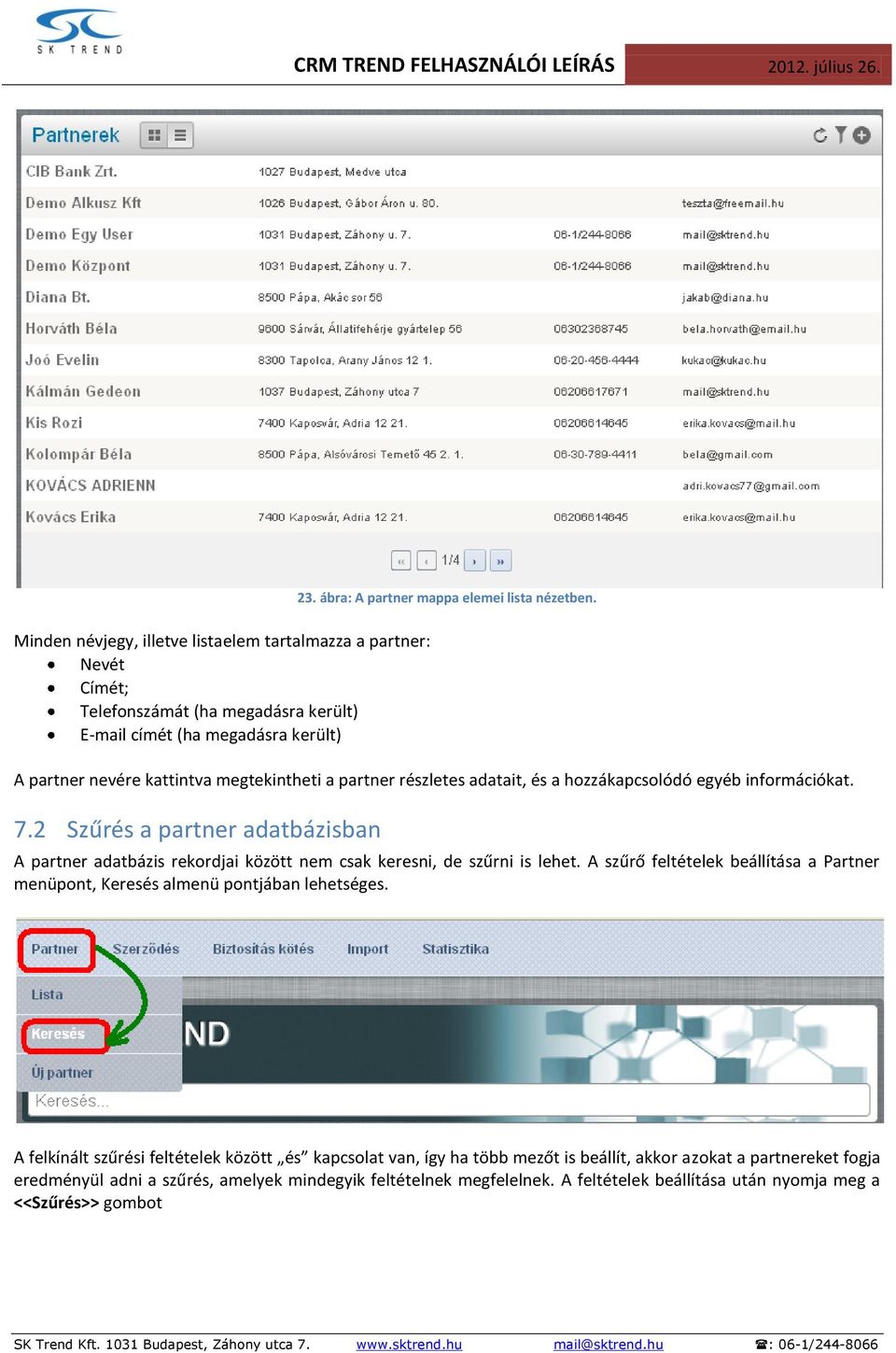 2 Szűrés a partner adatbázisban A partner adatbázis rekordjai között nem csak keresni, de szűrni is lehet.