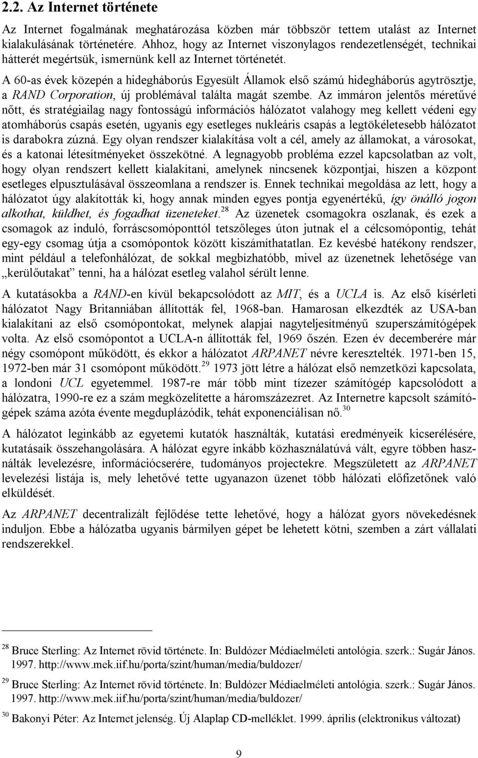 A 60-as évek közepén a hidegháborús Egyesült Államok első számú hidegháborús agytrösztje, a RAND Corporation, új problémával találta magát szembe.