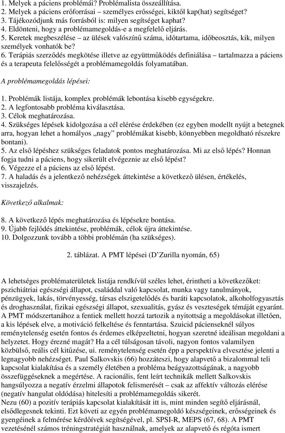 Keretek megbeszélése az ülések valószínő száma, idıtartama, idıbeosztás, kik, milyen személyek vonhatók be? 6.